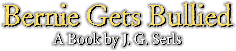 Bernie Gets Bullied - A book by J.G.Serls